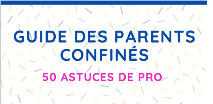 Guide des parents confinés : 50 astuces